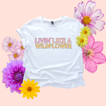 Load image into Gallery viewer, Livin' Like a Wildflower Women's T-shirt